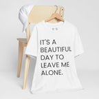 Beautiful Day To Leave Me Alone T-Shirt