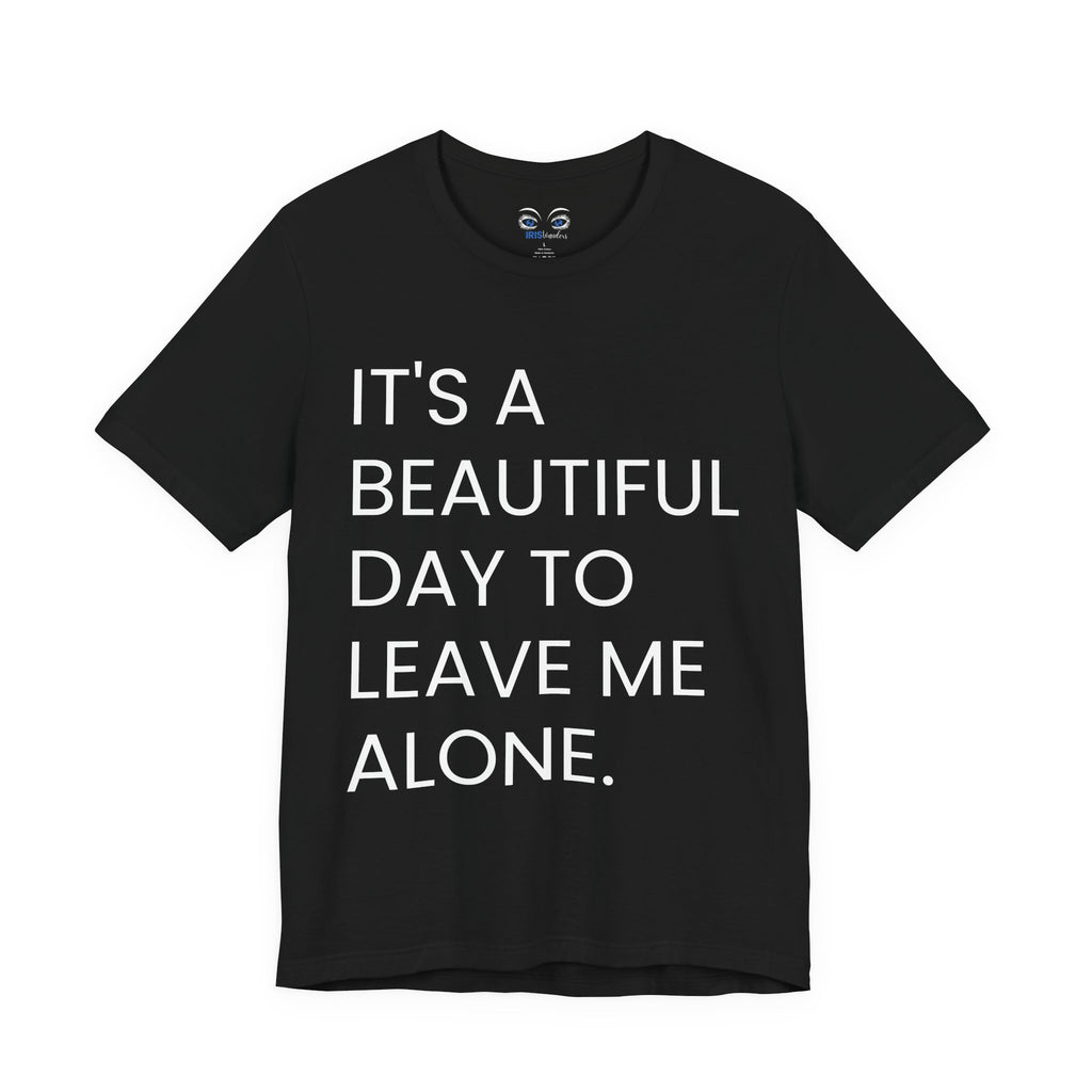 Beautiful Day To Leave Me Alone T-Shirt