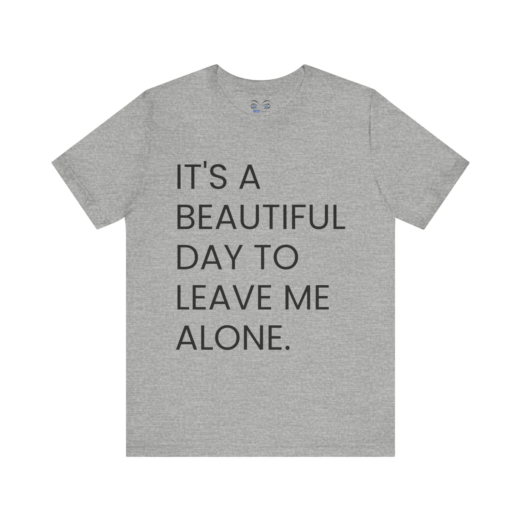 Beautiful Day To Leave Me Alone T-Shirt