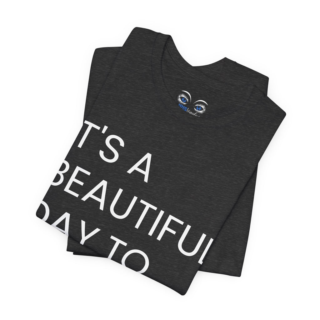 Beautiful Day To Leave Me Alone T-Shirt