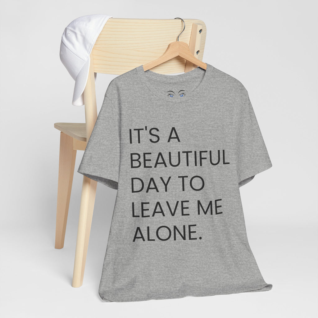 Beautiful Day To Leave Me Alone T-Shirt