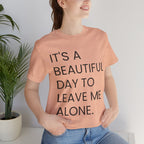 Beautiful Day To Leave Me Alone T-Shirt