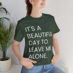 Beautiful Day To Leave Me Alone T-Shirt