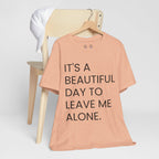 Beautiful Day To Leave Me Alone T-Shirt