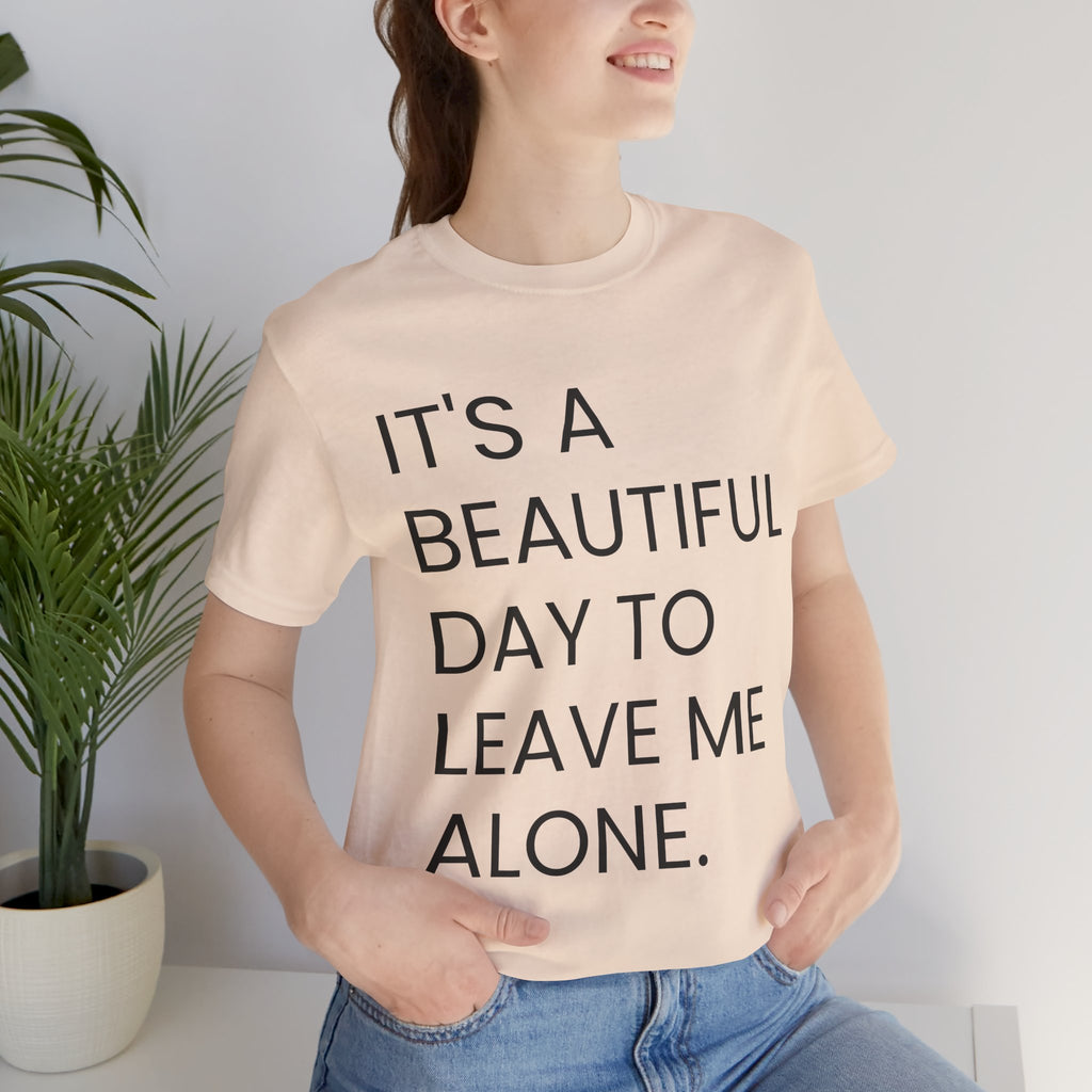 Beautiful Day To Leave Me Alone T-Shirt