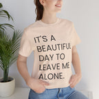 Beautiful Day To Leave Me Alone T-Shirt