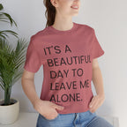 Beautiful Day To Leave Me Alone T-Shirt