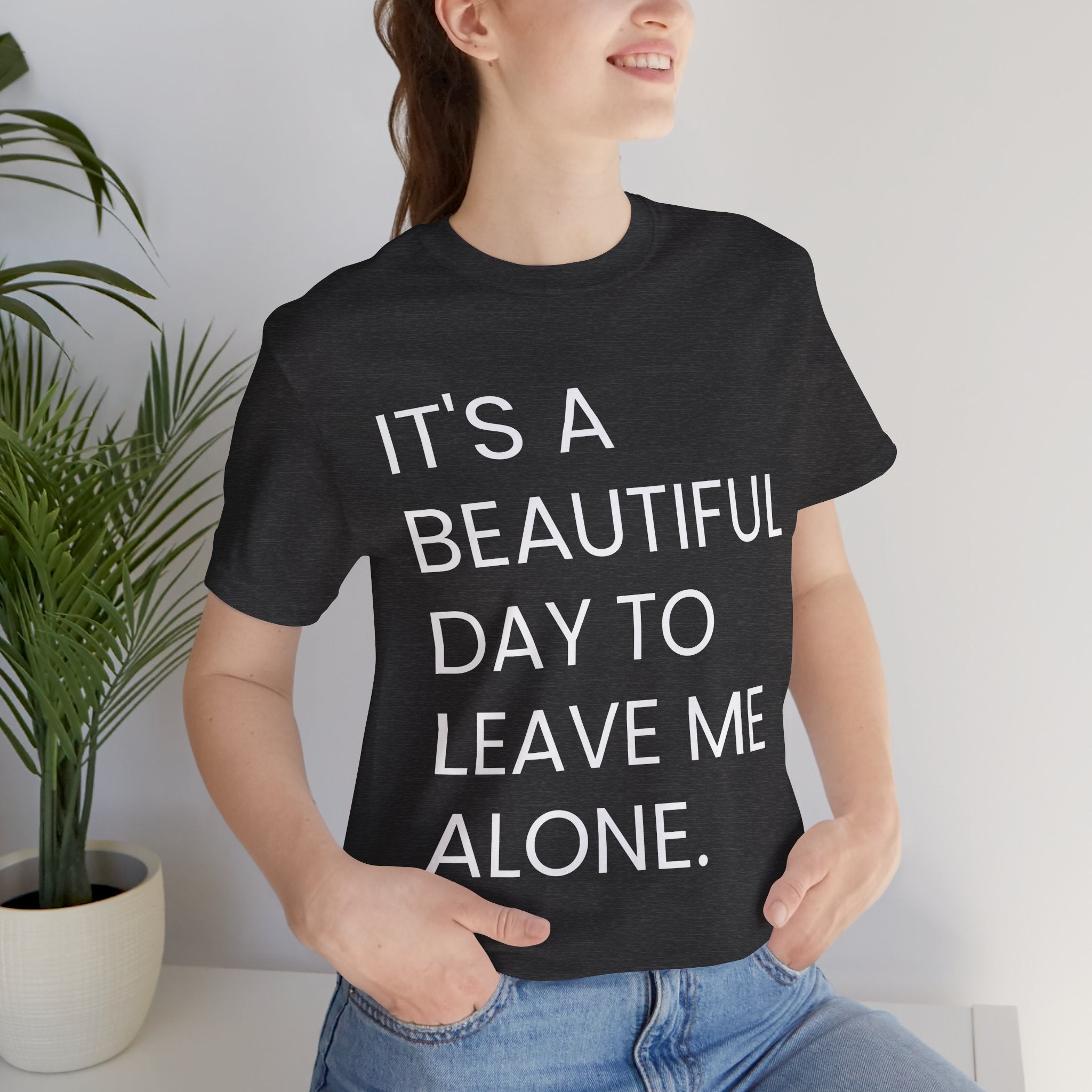 Beautiful Day To Leave Me Alone T-Shirt