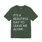 Beautiful Day To Leave Me Alone T-Shirt