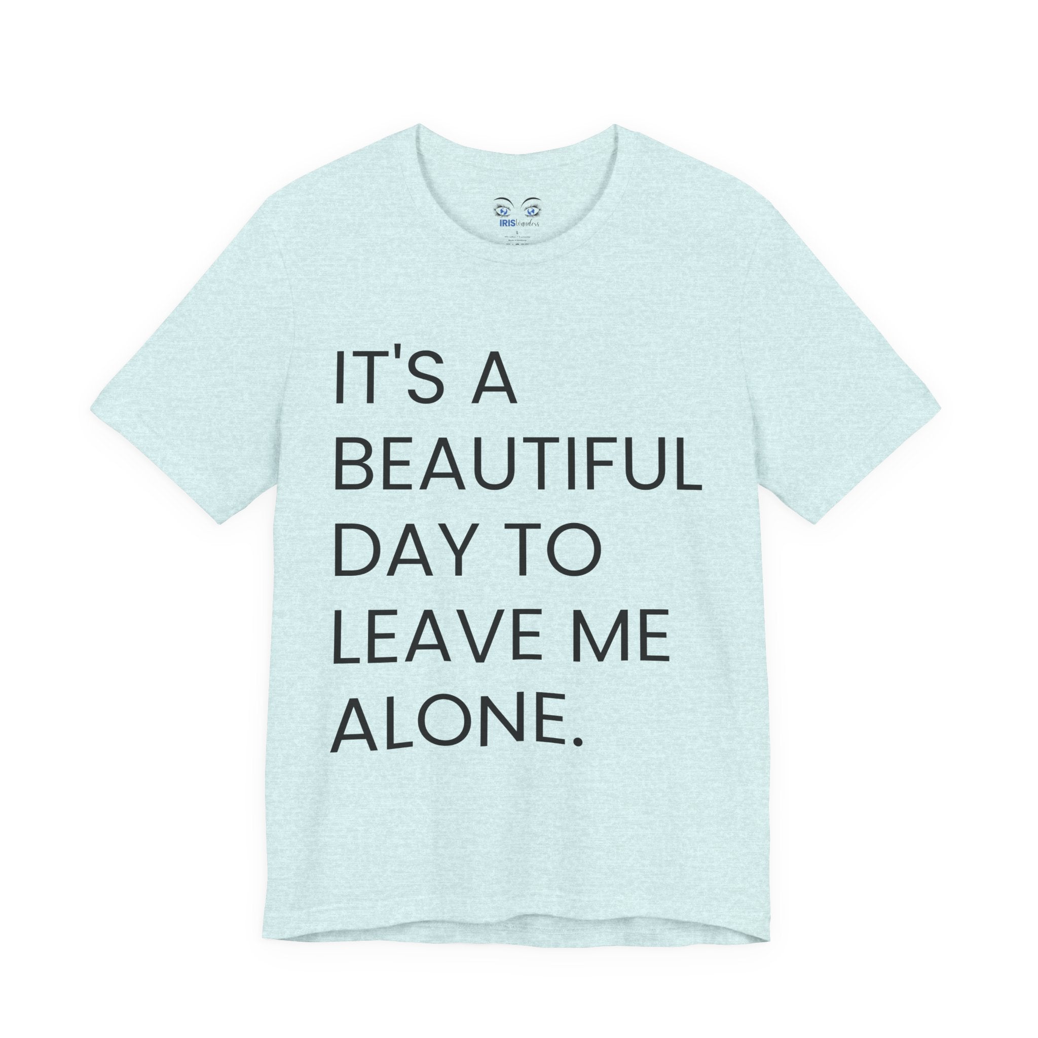 Beautiful Day To Leave Me Alone T-Shirt