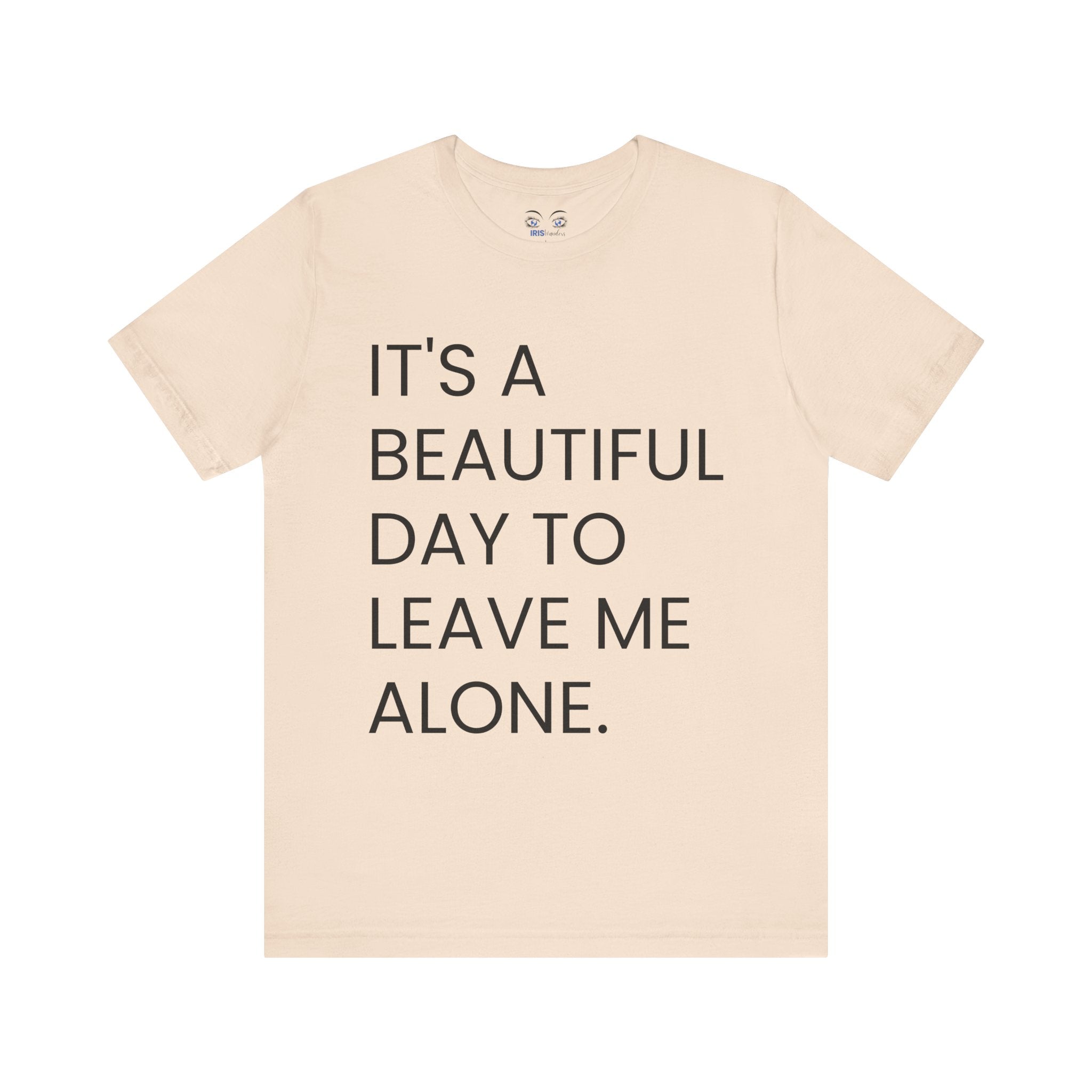 Beautiful Day To Leave Me Alone T-Shirt
