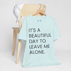 Beautiful Day To Leave Me Alone T-Shirt