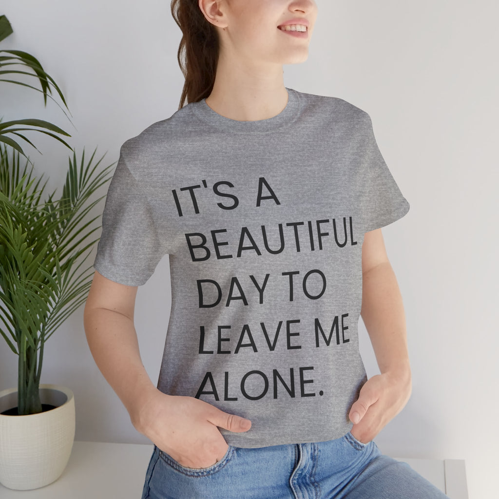 Beautiful Day To Leave Me Alone T-Shirt