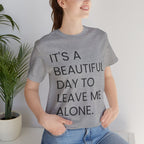 Beautiful Day To Leave Me Alone T-Shirt