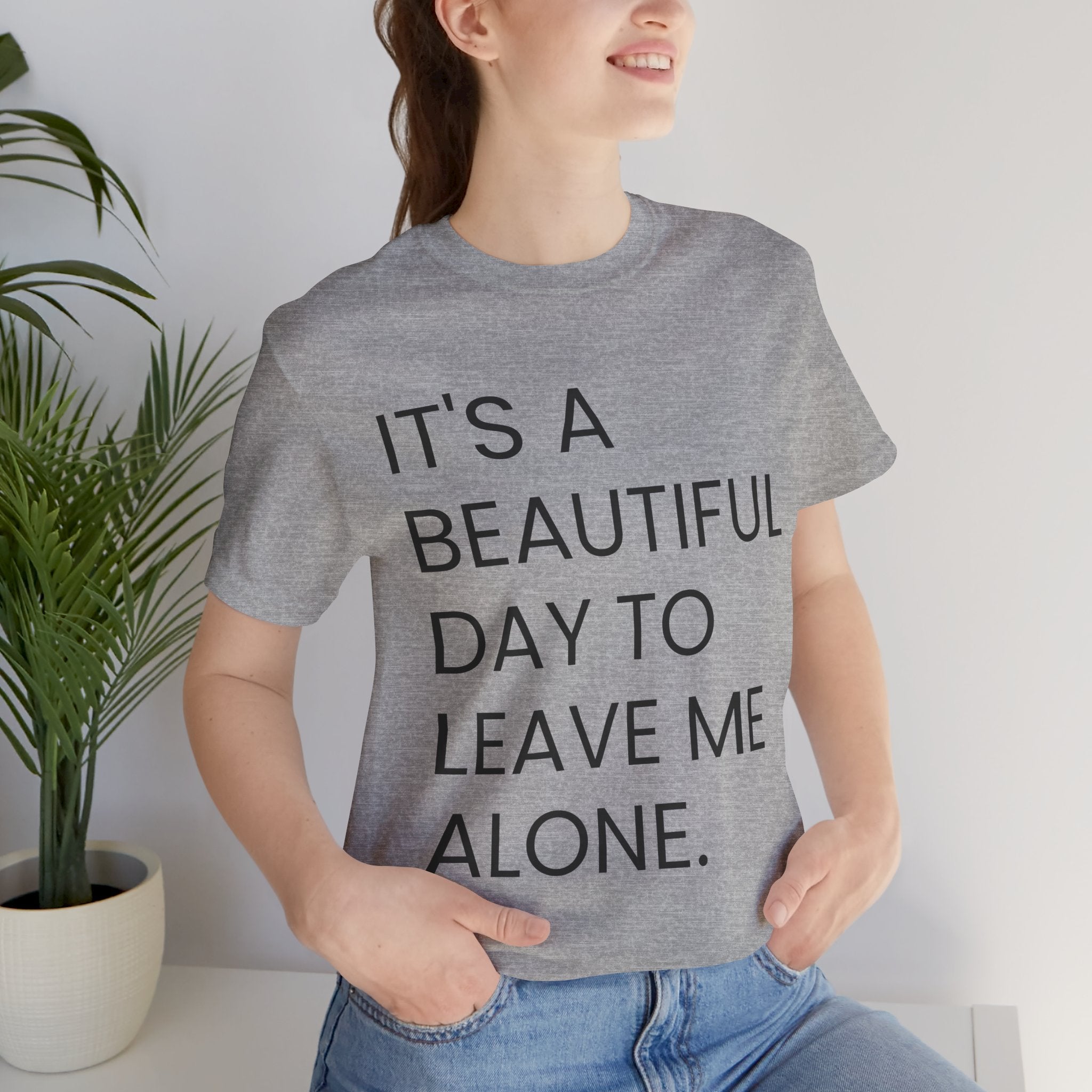 Beautiful Day To Leave Me Alone T-Shirt