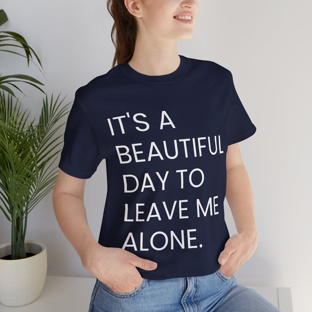 Beautiful Day To Leave Me Alone T-Shirt