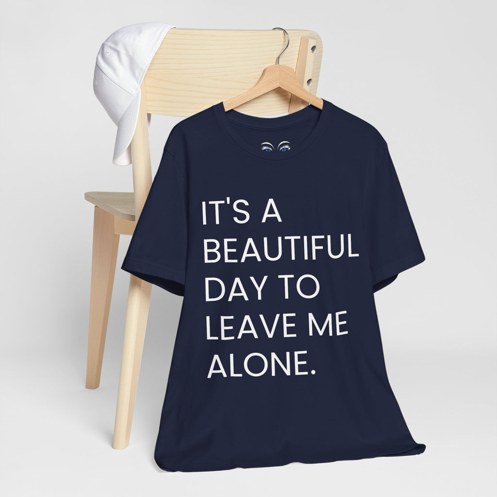 Beautiful Day To Leave Me Alone T-Shirt