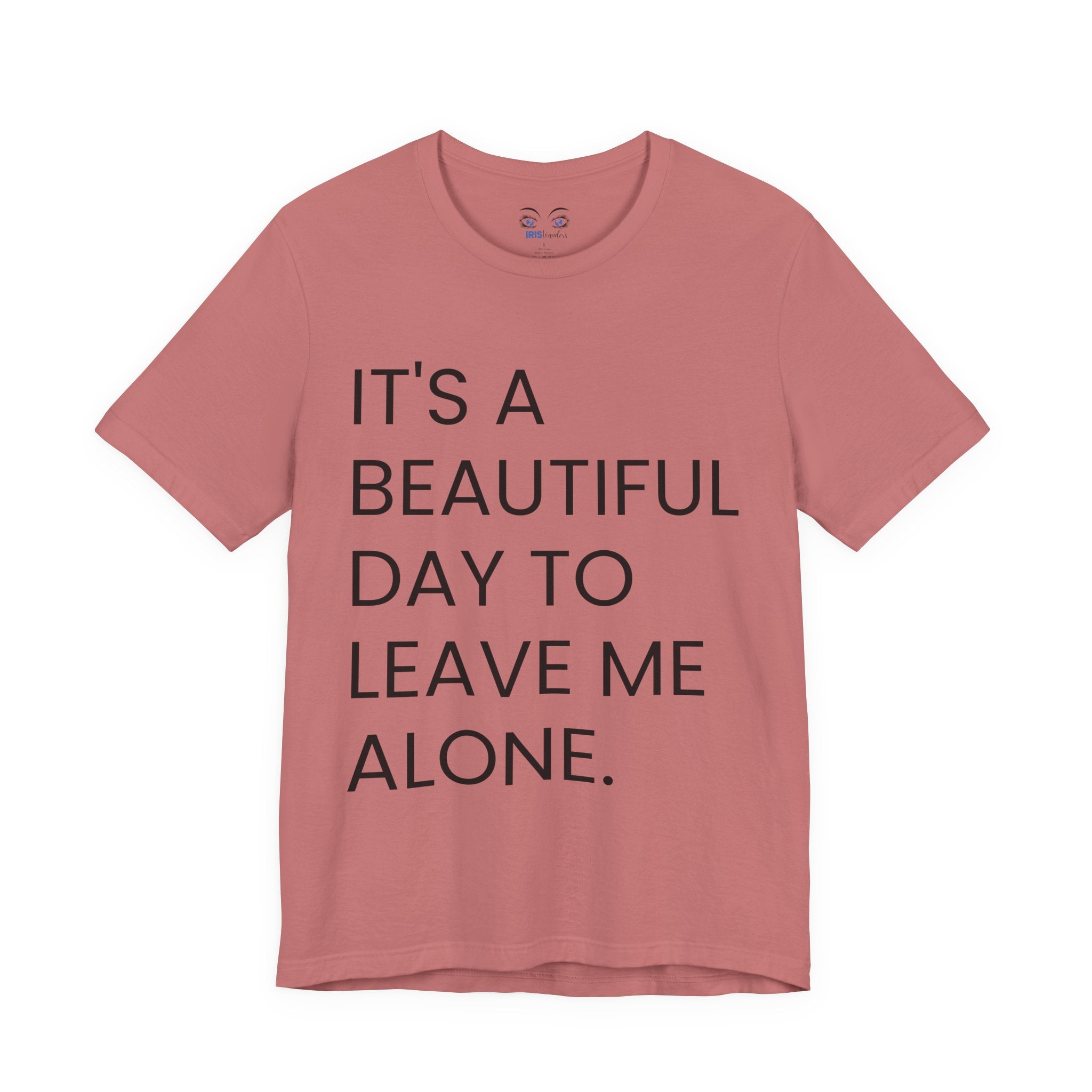 Beautiful Day To Leave Me Alone T-Shirt