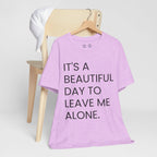 Beautiful Day To Leave Me Alone T-Shirt