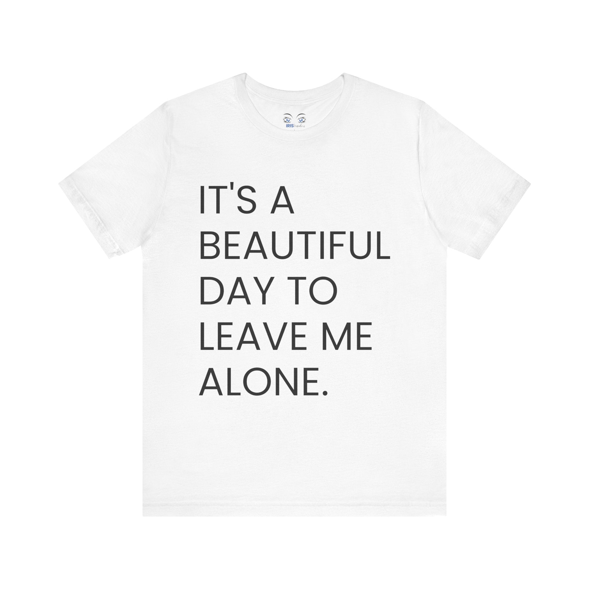 Beautiful Day To Leave Me Alone T-Shirt