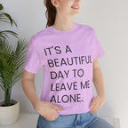 Beautiful Day To Leave Me Alone T-Shirt