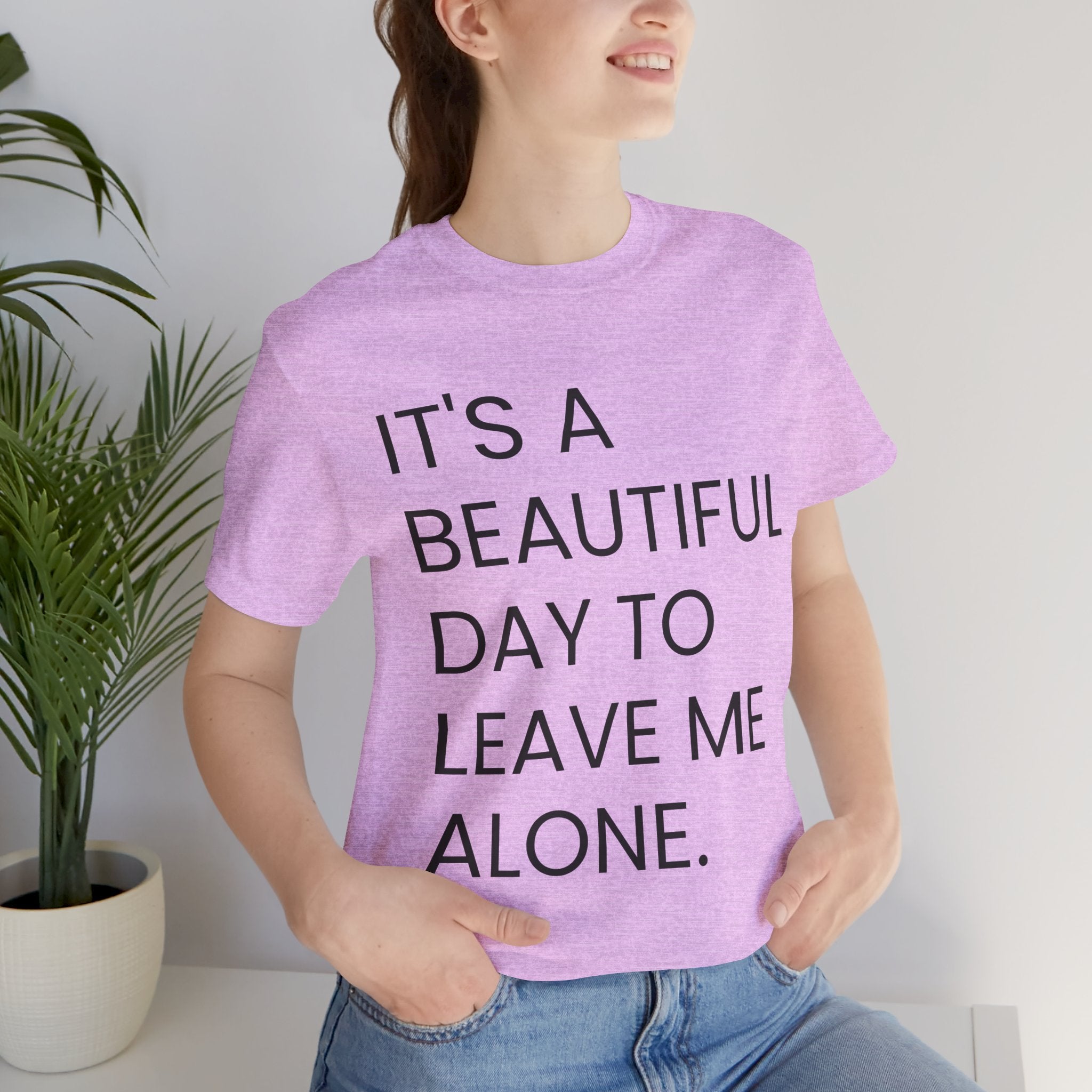 Beautiful Day To Leave Me Alone T-Shirt